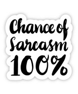 Chance of Sarcasm 100% Sticker - $3.96