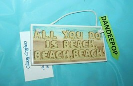 Classy Crafters Hanging Tile Sign All You Do Is Beach, Beach, Beach 6x3 Decor - £22.15 GBP