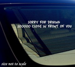 Sorry for Driving Soooo Close In front of you Sticker Decal Funny - JDM 8&quot; - £3.13 GBP