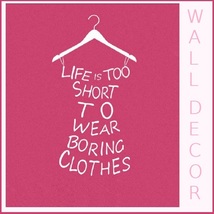 Wall  Decor Closet Statement "LIFE IS TOO SHORT to WEAR BORING CLOTHES" Hanger  image 3