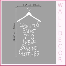 Wall  Decor Closet Statement "LIFE IS TOO SHORT to WEAR BORING CLOTHES" Hanger  image 4