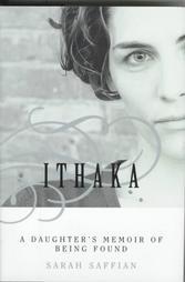 Primary image for Ithaka: A Daughter's Memoir of Being Found...Author: Sarah Saffian (hardcover)