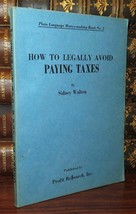 Walton, Sidney How To Legally Avoid Paying Taxes 1st Edition 1st Printing - £35.86 GBP