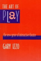 The Art of Play: The New Genre of Interactive Theatre Izzo, Gary - $21.62