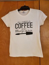 All I Need Is Coffee and Mascara Women&#39;s White T-shirt Medium - £7.96 GBP