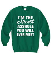 Funny Man Sweatshirt I&#39;m The Nicest Asshole Green-SS  - £21.17 GBP