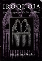 Iroquoia: The Development of a Native World (The Iroquois and Their Neig... - $387.52 MXN