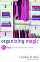 Organizing Magic: 40 Days to a Well-Ordered Home and Life..Author: Sandra Felton - £9.62 GBP