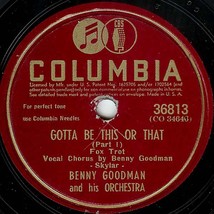 Columbia 78 #36813 - &quot;Gotta Be This Or That - Parts 1 &amp; 2&quot; - Benny Goodman - £7.95 GBP