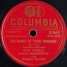 Columbia 78 #37967 - Ray Noble Orch. &amp; Buddy Clark  &quot;I&#39;ll Dance At Your Wedding&quot; - $8.86