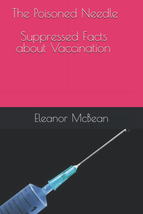 The Poisoned Needle: Suppressed Facts about Vaccinations - £13.75 GBP