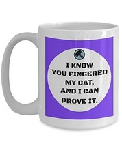 Cat Humor Coffee Mug - I Know You Fingered My Cat, And I can Prove It - Fun Anni - £17.57 GBP