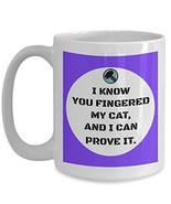 Cat Humor Coffee Mug - I Know You Fingered My Cat, And I can Prove It - ... - £17.55 GBP