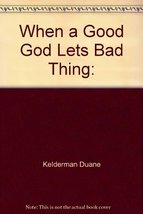 When a good God lets bad things happen Kelderman, Duane - $2.11