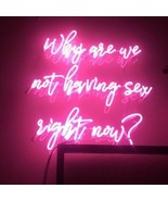 New Why Are We Not Having Sex Right Now Neon Sign Decor Acrylic Light 18... - £196.72 GBP