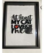 At Least My Cat Loves Me Decor on a Float Frame ~ Brand New - £7.86 GBP