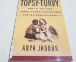 Topsy-Turvy How the Civil War Turned the World Upside Down for Southern ... - $8.98