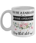 You&#39;re A Fabulous Crane operator Keep That Shit Up!, Crane operator Mug,... - £11.95 GBP