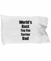 Toy Fox Terrier Dad Pillowcase Worlds Best Dog Lover Funny Gift for Pet Owner Pi - £17.33 GBP