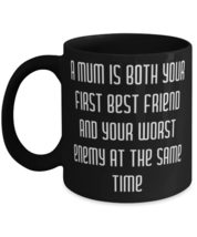 A mum is both your first best friend and your worst 11oz 15oz Mug, Single mom Pr - £15.62 GBP+