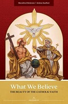 What We Believe: The Beauty of the Catholic Faith [Paperback]  - $12.60