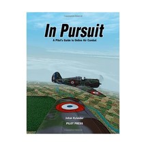 In Pursuit: A Pilot&#39;s Guide to Online Air Combat Johan Kylander - £32.81 GBP