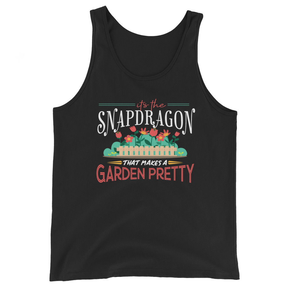 Gardening Gifts Its The Snapdragon, That Makes A Garden Pretty Unisex Tank Top