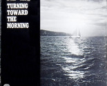 Turning Toward The Morning [Vinyl] Gordon Bok; Ann Mayo Muir; Ed Trickett - £31.31 GBP