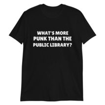 What&#39;s More Punk Than The Public Library T-Shirt Black - £15.37 GBP+