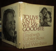 Kubler-Ross, Elisabeth To Live Until We Say GOOD-BYE 1st Edition 1st Printing - $53.24