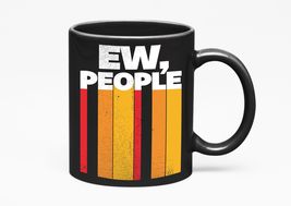 Make Your Mark Design Ew, People. Social Phobia, Black 11oz Ceramic Mug - £17.11 GBP+