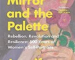 The Mirror and the Palette: Rebellion, Revolution and Resilience: 500 Ye... - $5.36