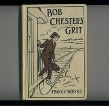 BOB CHESTER&#39;S GRIT by Frank Webster--1911 boys&#39; book - $12.00