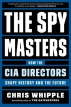 The Spymasters: How the CIA Directors Shape History and the Future Chris Whipple - £6.26 GBP
