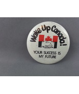 Canadain Political Pin - Wake Up Canada Your Success My Future - Cellulo... - €12,79 EUR