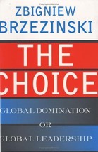The Choice: Global Domination or Global Leadership Brzezinski, Zbigniew - £3.80 GBP