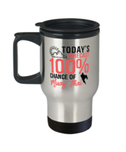 Today&#39;s Forecast 100% Chance of Muay Thai Travel Mug Funny Martial Arts Gift  - £19.46 GBP