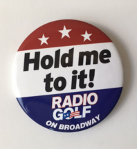 Hold Me To It! RADIO GOLF on Broadway Button Pin Vintage HTF Theatre Pin... - $24.00
