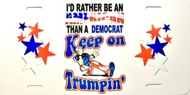 I&#39;d Rather Be An American Than a Democrat Keep on Trumpin License Plate - £9.73 GBP
