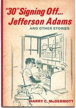 &quot;30&quot; Signing Off...Jefferson Adams (hardcover) by Harry C. McDermott - £23.70 GBP