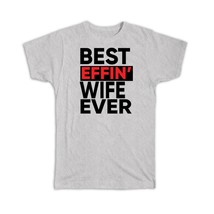 Best Effin WIFE Ever : Gift T-Shirt Family Funny Joke F*cking - £14.41 GBP+