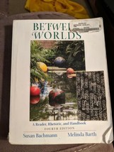 Between Worlds: A Reader, Rhetoric, and Handbook 4th Ed. - £1.46 GBP