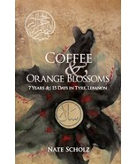 Coffee &amp; Orange Blossoms: 7 Years &amp; 15 Days in Tyre, Lebanon [Paperback]... - £6.29 GBP