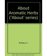 About aromatic herbs, (The &quot;About&quot; series, 49) by Binding, George Joseph - £15.68 GBP