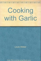 Cooking with Garlic [Paperback] [Jan 01, 2005] Louis Weber - $14.84