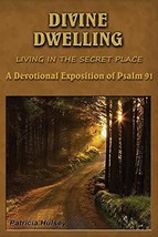 Divine Dwelling: Living in the Secret Place, A Devotional Exposition of Psalm 91 - £9.59 GBP