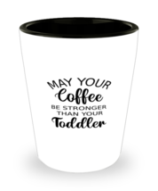 Mom Shot Glass May Your Coffee Be Stronger Than Your Toddler SG  - £8.74 GBP