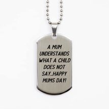 A Mum understands What a Child Does not say.Happy mums Day! Silver Dog Tag, Sing - £15.62 GBP