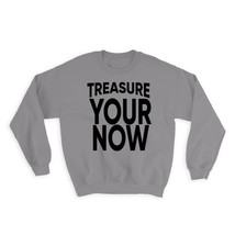 Treasure your now : Gift Sweatshirt Motivational Quote Inspire - £22.81 GBP