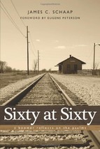 Sixty at Sixty: A Boomer Reflects on the Psalms [Paperback] Schaap, James C - $7.08